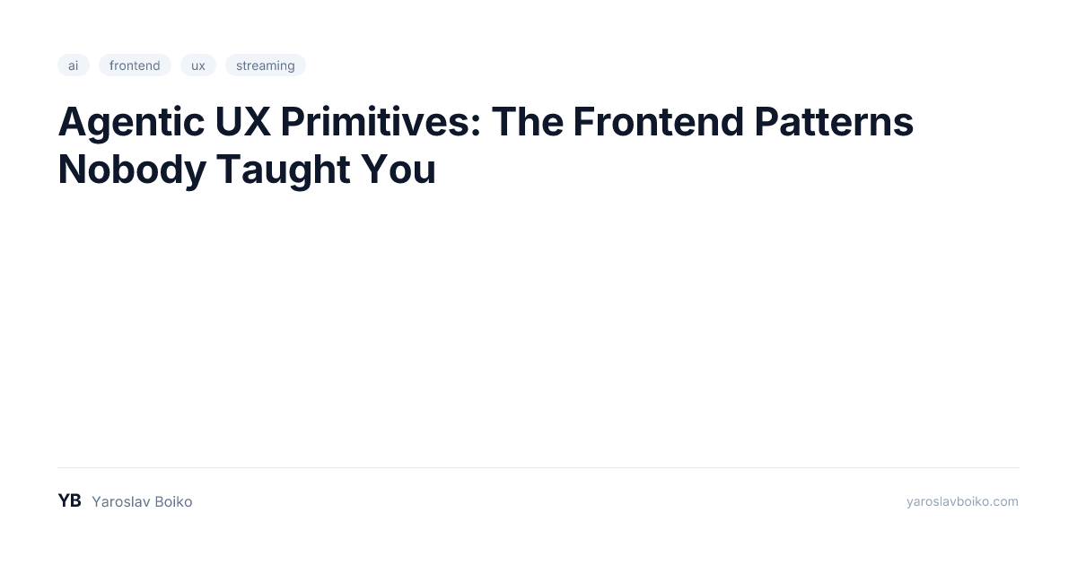 Agentic UX Primitives: The Frontend Patterns Nobody Taught You ...